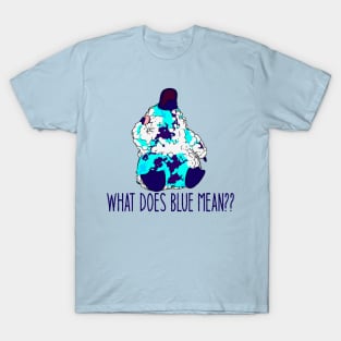 What does blue mean? T-Shirt